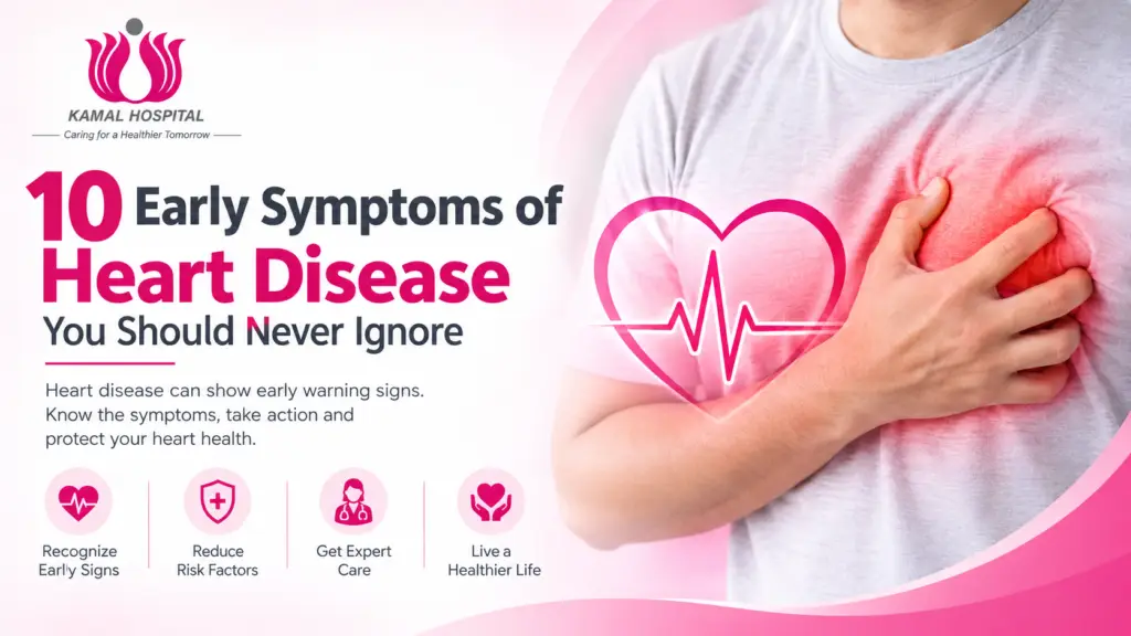 10 Early Symptoms of Heart Disease You Should Never Ignore β Kamal Hospital Kaushambi, Ghaziabad